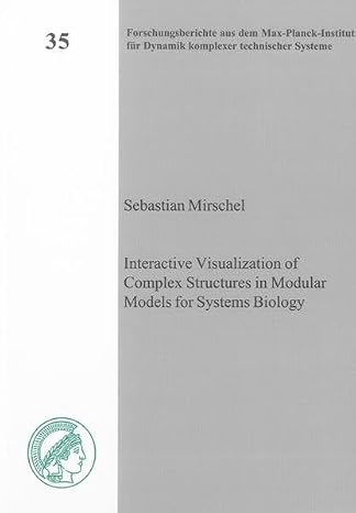 Interactive Visualization of Complex Structures in Modular Models for Systems Biology (Forschungsberichte aus dem Max-Planck-Institut für Dynamik komplexer technischer Systeme, Band 35)