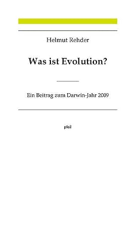 Was ist Evolution?: Ein Beitrag zum Darwin-Jahr 2009