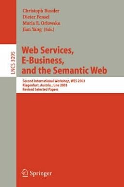 [(Web Services, E-Business, and the Semantic Web : Second International Workshop, Wes 2003, Klagenfurt, Austria, June 16-17, 2003, Revised Selected Papers)] [Volume editor Christoph Bussler ] published on (September, 2004)