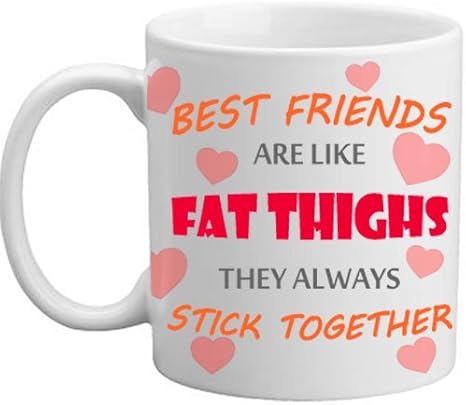 Best Friends Are Like Fat Thighs They Always Stick Together Mug