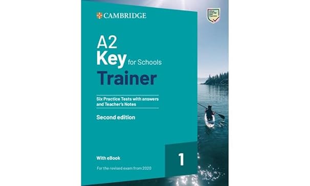 A2 Key for Schools Trainer 1 for the revised exam from 2020 Second edition Six Practice Tests with Answers and Teacher’s Notes with Resources Download with eBook (2022)