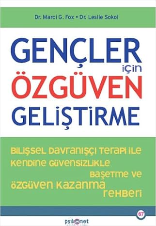 Gençler İçin Özgüven Geliştirme: Bilişsel Davranışçı Terapi İle Kendine Özgüvensizlikte Baş etme ve Özgüven Kazanma Rehberi