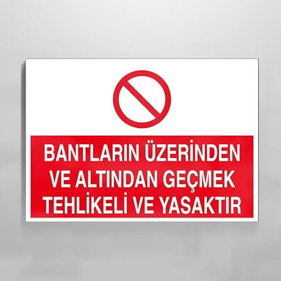 Bantların Üzerinden Ve Altından Geçmek Tehlikeli Ve Yasaktır Uyarı Levhası 70x100cm