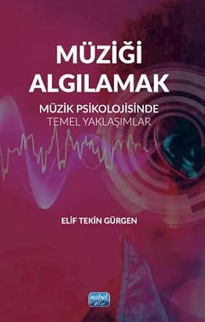 MÜZİĞİ ALGILAMAK - Müzik Psikolojisinde Temel Yaklaşımlar