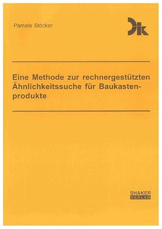 Eine Methode zur rechnergestützten Ähnlichkeitssuche für Baukastenprodukte (Forschungsberichte aus dem Fachgebiet Datenverarbeitung in der Konstruktion)