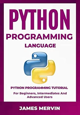 Python Programming language: Python Programming Tutorial For Beginners, Intermediates and Advanced Users: Python Crash Course