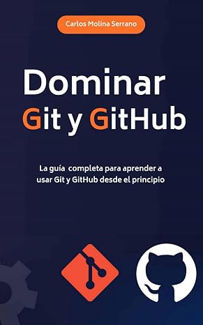 Dominar Git y GitHub: La guía completa para aprender a usar Git y GitHub desde el principio