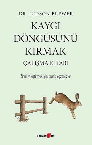 Kaygı Döngüsünü Kırmak Çalışma Kitabı: Zihni İyileştirmek İçin Pratik Egzersizler