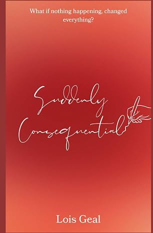 Suddenly Consequential
