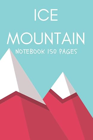 Ice mountain notebook 150 pages: Mountain, Natural, Jungle, Funny Cover, gift idea For Coworkers and friends (150 Pages, Lined Blank 6 x 9)