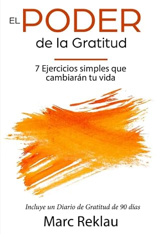 El Poder de la Gratitud: 7 Ejercicios Simples que van a cambiar tu vida a mejor - incluye un diario de gratitud de 90 días (Hábitos que te cambiarán la vida)