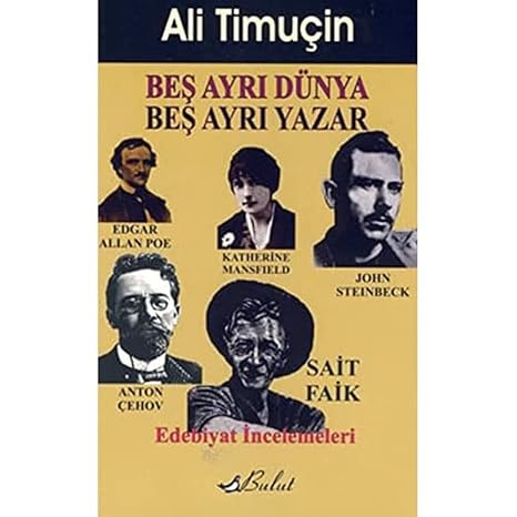 BEŞ AYRI DÜNYA BEŞ AYRI YAZAR: Edebiyat İncelemeleri