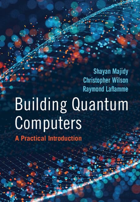 Building Quantum Computers: A Practical Introduction Hardcover – 11 July 2024