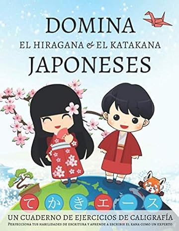 Domina el hiragana y el katakana japoneses, un cuaderno de ejercicios de caligrafía: Perfecciona tus habilidades de escritura y aprende a escribir el kana como un experto