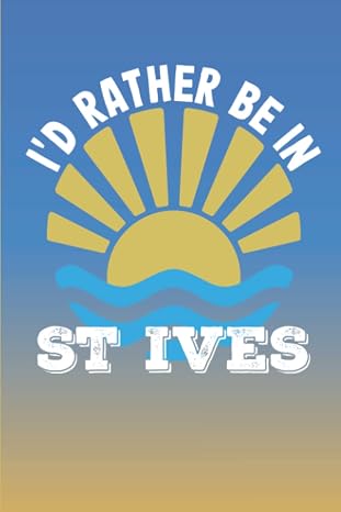 Cornwall Notebook: I'd Rather Be In St Ives - Notebook Journal For Cornwall Lovers