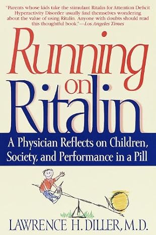 Running on Ritalin: A Physician Reflects on Children, Society, and Performance in a Pill