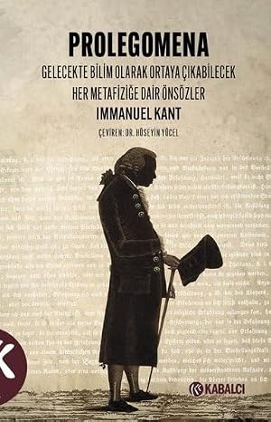 Prolegomena - Gelecekte Bilim Olarak Ortaya Çıkabilecek Her Metafiziğe Dair Önsözler