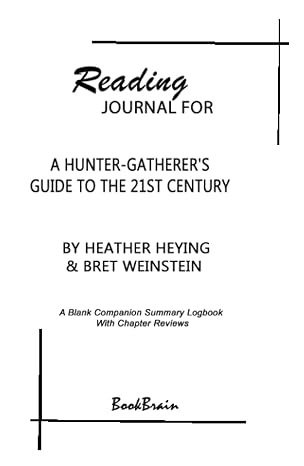 Reading Journal for A Hunter-Gatherer's Guide to the 21st Century by Heather Heying & Bret Weinstein Book: A Blank Companion Summary Logbook with Chapter Reviews