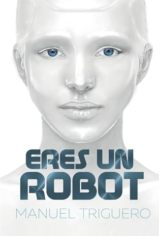 Eres un robot: Guía de autoayuda y desarrollo personal
