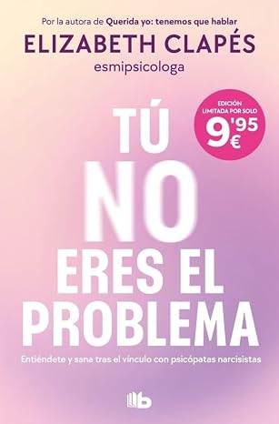 Tú no eres el problema: Entiéndete y sana tras el vínculo con psicópatas narcisistas (No ficción)