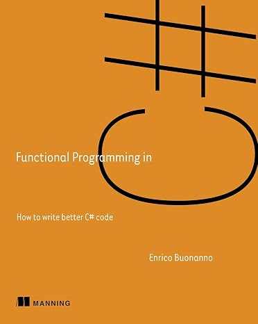 Functional Programming in C#: How to write better C# code