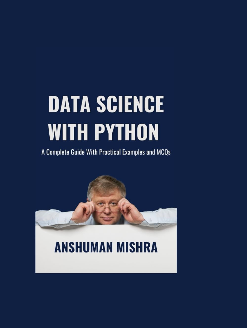 Data Science with Python: A Complete Guide with Practical Examples and MCQs (Python Programming) Hardcover – 28 Dec. 2024