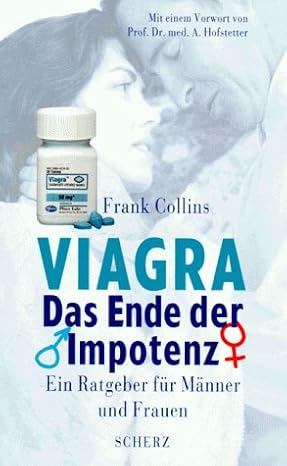 VIAGRA. Das Ende der Impotenz. Ein Ratgeber für Männer und Frauen