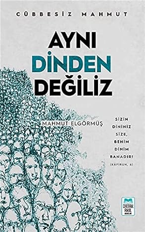 Aynı Dinden Değiliz - Cübbesiz Mahmut: Sizin Dininiz Size, Benim Dinim Banadır! (Kafirun, 6)