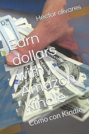 Earn dollars with Amazon Kindle: Como con Kindle (Ganar Dinero con Kindle 2018, Band 1)