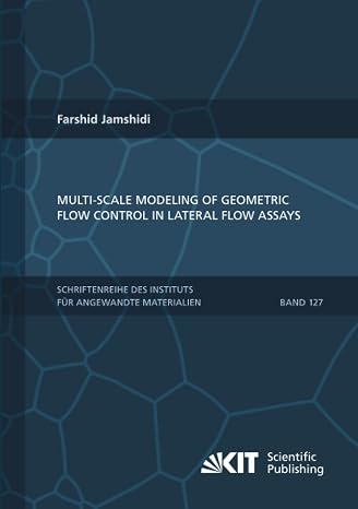 Multi-scale modeling of geometric flow control in lateral flow assays (Schriftenreihe des Instituts für Angewandte Materialien, Karlsruher Institut für Technologie, Band 127)
