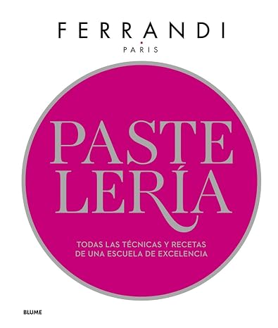 Pastelería. Ferrandi: Todas las técnicas y recetas de una escuela de excelencia (SIN COLECCION)