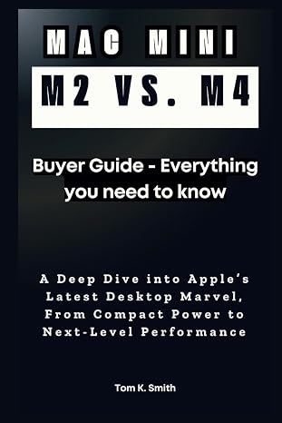 MAC MINI M2 VS. M4: Buyer Guide – Everything You Need to Know: A Deep Dive into Apple’s Latest Desktop Marvel, From Compact Power to Next-Level Performance (Gadget Reviews, Guide etc..)
