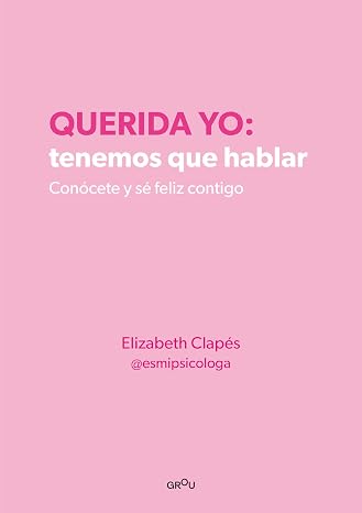 Querida yo: tenemos que hablar. Conócete y sé feliz contigo (Montena)