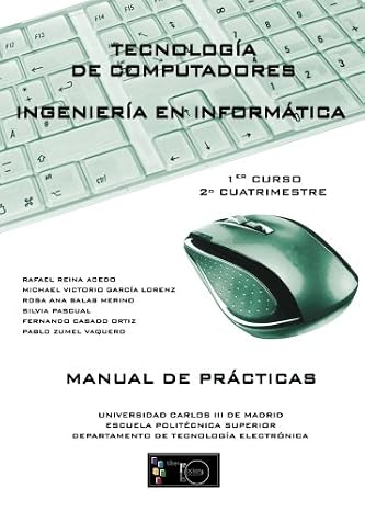 Manual de prácticas. Tecnología de computadores ingeniería en informática: 1er Curso, 2º Cuatrimestre (Spanish Edition)