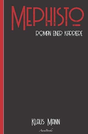 Klaus Mann: Mephisto – Roman einer Karriere: Neuausgabe 2020