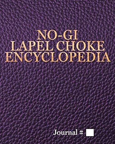 No-Gi Lapel Choke Encyclopedia: Large, Purple, Lined Journal with Prompts. 125 Sessions. (Brazilian Jiu Jitsu Journals and Planners, Band 1113)