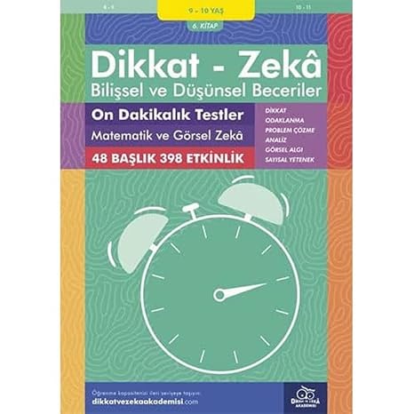 Dikkat Zeka - Bilişsel ve Düşünsel Beceriler (9-10 Yaş) - On Dakikalık Testler: Matematik ve Görsel Zeka: 48 Başlık 398 Etkinlik