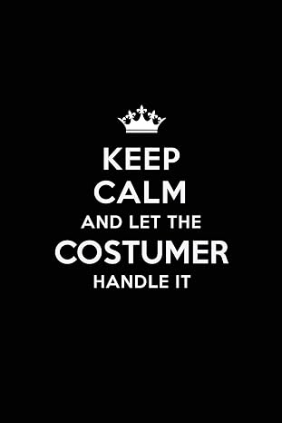 Keep Calm and Let the Costumer Handle It: Blank Lined Costumer Journal Notebook Diary as a Perfect Birthday,Appreciation day,Business, Thanksgiving, ... Gift for friends, coworkers and family.