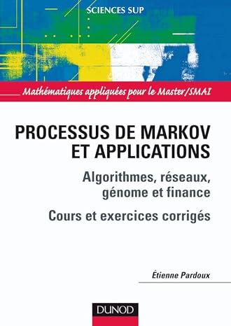 Processus de Markov et applications - Algorithmes, réseaux, génome et finance: Algorithmes, réseaux, génome et finance