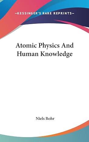 Atomic Physics And Human Knowledge