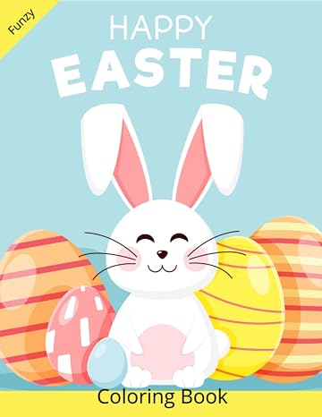 Happy Easter Coloring book: 30+ fun and cute pictures of bunny, chicks, and easter eggs to color.