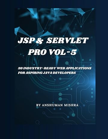 Jsp & servlet pro VOL-5: 50 industry-ready web applications for aspiring java developers