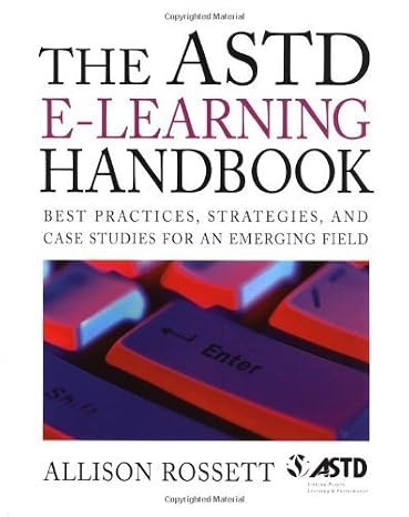 The Astd E-Learning Handbook: Best Practices, Strategies and Case Studies for an Emerging Field