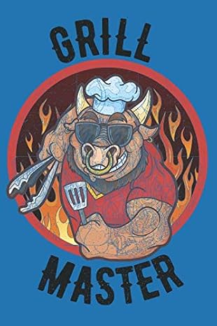 GRILL MASTER: Take Notes, Refine the Process, Improve Result - Become the BBQ Guru