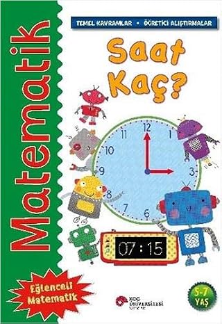 Matematik - Saat Kaç ?: Temel Kavramlar, Öğretici Alıştırmalar 5 - 7 Yaş