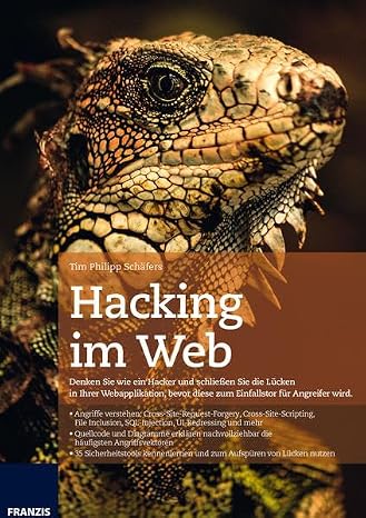 Hacking im Web: Denken Sie wie ein Hacker und schließen Sie die Lucken in Ihrer Webapplikation, bevor diese zum Einfallstor fur Angreifer wird.