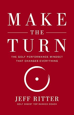 Make The Turn: The Golf Performance Mindset That Changes Everything