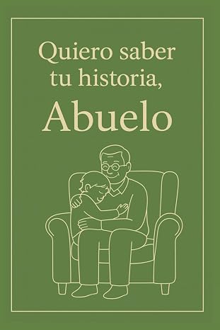 Quiero saber tu historia, Abuelo: Regalo especial para abuelos