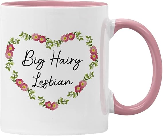 Big Hairy Lesbian Mug Funny Gift, Floral Pretty Mug for Her, Sister, Girlfriend, Friend (Pink)