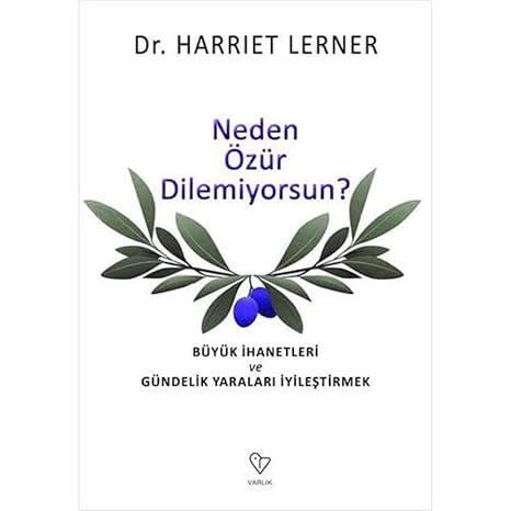 Neden Özür Dilemiyorsun?: Büyük İhanetleri ve Gündelik Yaraları İyileştirmek (Kapak Değişebilir)